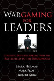 Wargaming for Leaders: Strategic Decision Making from the Battlefield to the Boardroom