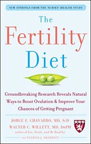 The Fertility Diet: Groundbreaking Research Reveals Natural Ways to Boost Ovulation and Improve Your