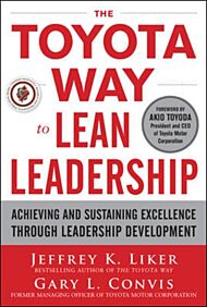 The Toyota Way to Lean Leadership:  Achieving and Sustaining Excellence through Leadership Developme