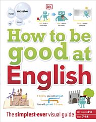 How to be Good at English, Ages 7-14 (Key Stages 2-3)