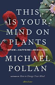 This Is Your Mind On Plants: Opium-Caffeine-Mescal