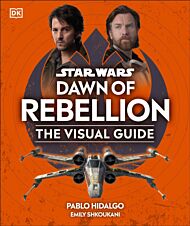 Star Wars Dawn of Rebellion The Visual Guide