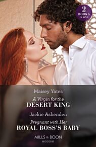 A Virgin For The Desert King / Pregnant With Her Royal Boss's Baby - 2 Books in 1