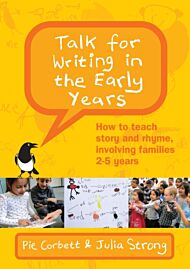 Talk for Writing in the Early Years: How to Teach Story and Rhyme, Involving Families 2-5 (Revised E