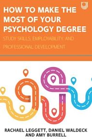 How to Make the Most of your Psychology Degree: Study Skills, Employability and Professional Develop