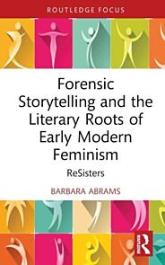 Forensic Storytelling and the Literary Roots of Early Modern Feminism