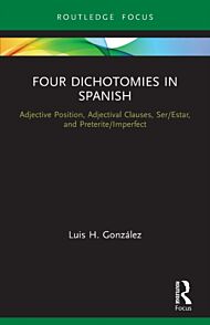 Four Dichotomies in Spanish: Adjective Position, Adjectival Clauses, Ser/Estar, and Preterite/Imperf