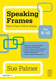 Speaking Frames: How to Teach Talk for Writing: Ages 8-10