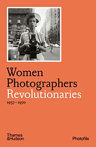 Women Photographers: Revolutionaries