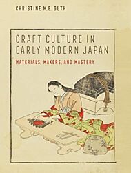 Craft Culture in Early Modern Japan