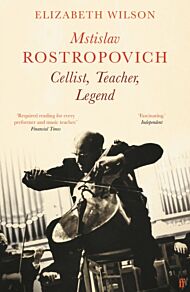 Mstislav Rostropovich: Cellist, Teacher, Legend