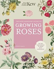 The Kew Gardener's Guide to Growing Roses