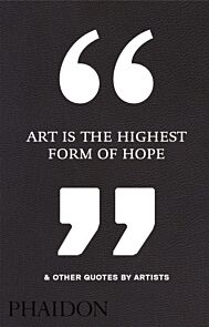 Art is the highest form of hope & other quotes by artists