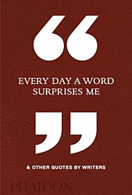 Every Day a Word Surprises Me & Other Quotes by Writers