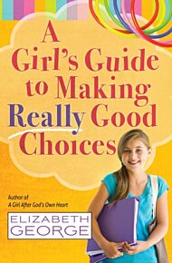 A Girl's Guide to Making Really Good Choices