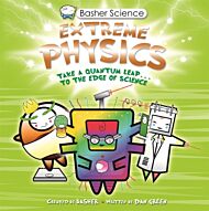 Basher Science: Extreme Physics