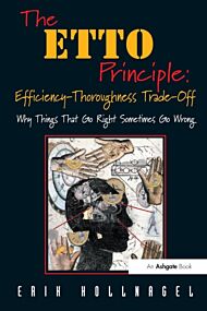 The ETTO Principle: Efficiency-Thoroughness Trade-Off