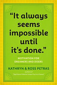 "It Always Seems Impossible Until It's Done."