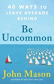 Be Uncommon - 40 Ways to Leave Average Behind