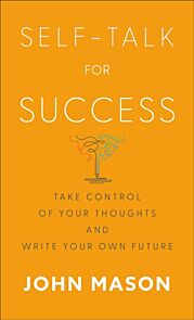 Self¿Talk for Success ¿ Take Control of Your Thoughts and Write Your Own Future