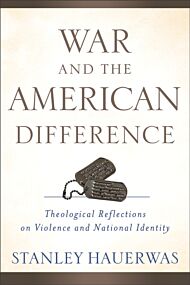 War and the American Difference ¿ Theological Reflections on Violence and National Identity