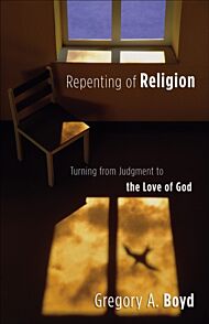 Repenting of Religion - Turning from Judgment to the Love of God