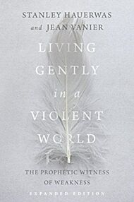 Living Gently in a Violent World - The Prophetic Witness of Weakness