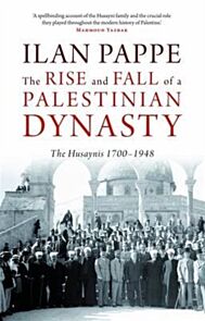 The Rise and Fall of a Palestinian Dynasty