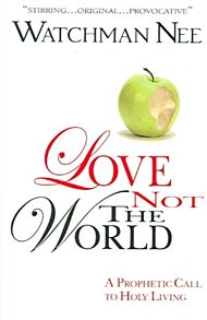 LOVE NOT THE WORLD