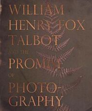 William Henry Fox Talbot and the Promise of Photography