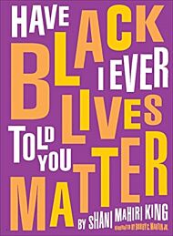 Have I Ever Told You Black Lives Matter