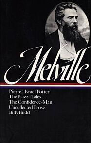 Herman Melville: Pierre, Israel Potter, The Piazza Tales, The Confidence-Man, Billy Budd, Uncollecte