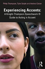 Experiencing Accents: A Knight-Thompson Speechwork (R) Guide for Acting in Accent