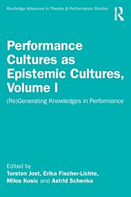 Performance Cultures as Epistemic Cultures, Volume I