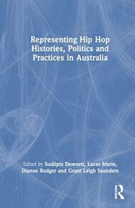 Representing Hip Hop Histories, Politics and Practices in Australia