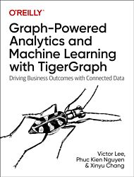 Graph-Powered Analytics and Machine Learning with TigerGraph