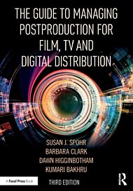 The Guide to Managing Postproduction for Film, TV, and Digital Distribution