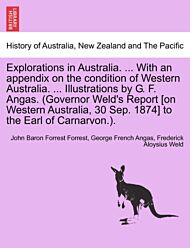 Explorations in Australia. ... with an Appendix on the Condition of Western Australia. ... Illustrat