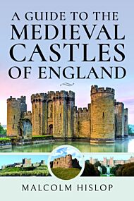 A Guide to the Medieval Castles of England