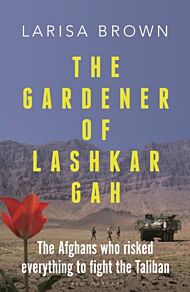 The Gardener of Lashkar Gah