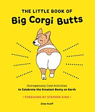 The Little Book of Big Corgi Butts: Outrageously Cute Activities to Celebrate the Greatest Booty on