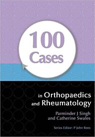 100 Cases in Orthopaedics and Rheumatology