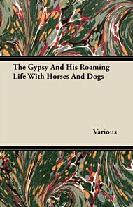 The Gypsy And His Roaming Life With Horses And Dogs