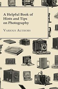 A Helpful Book of Hints and Tips on Photography