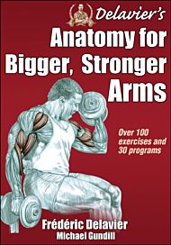 Delavier's Anatomy for Bigger, Stronger Arms