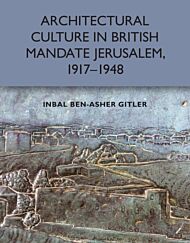 Architectural Culture in British-Mandate Jerusalem, 1917-1948