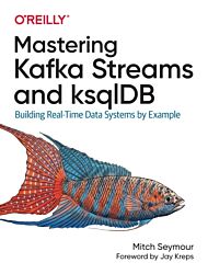 Mastering Kafka Streams and ksqlDB