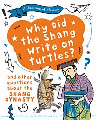 A Question of History: Why did the Shang write on turtles? And other questions about the Shang Dynas