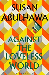 Against the Loveless World : Winner of the Palestine Book Award