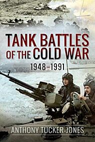 Tank Battles of the Cold War, 1948-1991